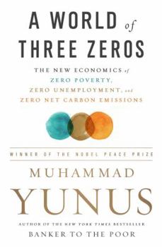 Hardcover A World of Three Zeros: The New Economics of Zero Poverty, Zero Unemployment, and Zero Net Carbon Emissions Book