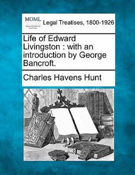 Paperback Life of Edward Livingston: With an Introduction by George Bancroft. Book