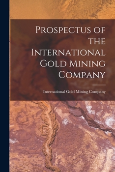 Paperback Prospectus of the International Gold Mining Company [microform] Book
