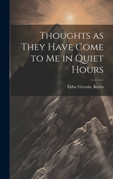 Hardcover Thoughts as They Have Come to Me in Quiet Hours Book