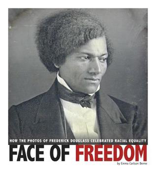 Face of Freedom: How the Photos of Frederick Douglass Celebrated Racial Equality - Book  of the Captured History