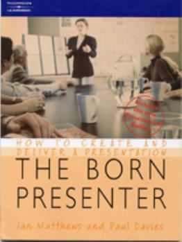 Paperback The Born Presenter: How to Create and Deliver a Presentation Book