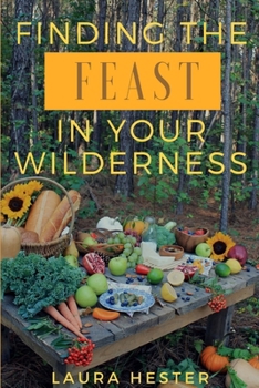 Paperback Finding the Feast in Your Wilderness Book