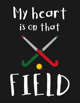 Paperback My Heart Is On That Field: Field Hockey Scorebook For Scorekeeping Book