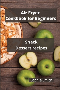 Paperback AIR FRYER Cookbook for Beginners: Snack Dessert Recipes Book