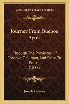 Paperback Journey From Buenos Ayres: Through The Provinces Of Cordova, Tucuman, And Salta, To Potosi (1827) Book