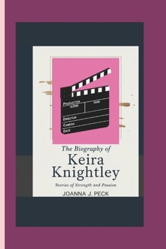 Paperback The biography of Keira Knightley: Stories of Strength and Passion Book