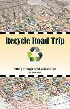 Paperback Recycle Road Trip: Sifting Through Sand, Sea and Soil Book