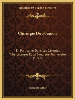 Paperback Chirurgie Du Poumon: En Particulier Dans Les Cavernes Tuberculeuses Et La Gangrene Pulmonaire (1897) [French] Book