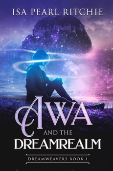 Hardcover Awa and the Dreamrealm: Dreamweavers Book 1 Book