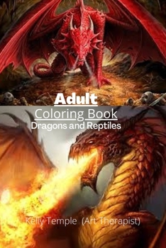 Adult Coloring Book: Dragons & Reptiles: Fantasy Dragons, Chinese Dragons etc...