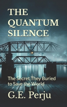THE QUANTUM SILENCE: The Secret They Buried to Save the World