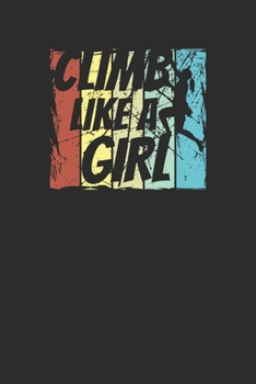Climb Like a Girl: Size 6 x 9 110 dot grid Cliff Rock Climbing Woman Mountain Climbing Climber Gift - Black Ruled Diary, Prayer, Gratitude, Writing, Travel, Notebook For Men Women