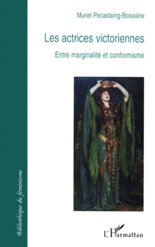 Paperback Les actrices victoriennes: Entre marginalité et conformisme [French] Book