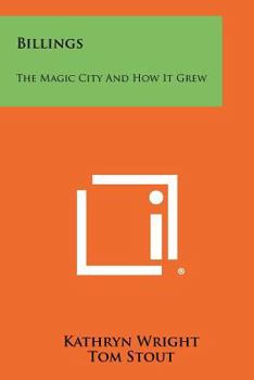 Paperback Billings: The Magic City And How It Grew Book