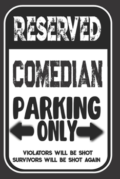 Paperback Reserved Comedian Parking Only. Violators Will Be Shot. Survivors Will Be Shot Again: Blank Lined Notebook - Thank You Gift For Comedian Book