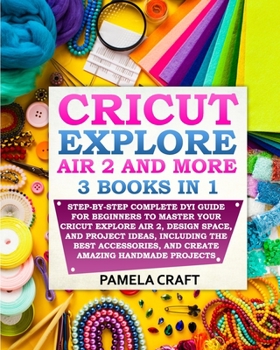 Paperback Cricut Explore Air 2: Step-by-Step Complete DYI Guide For Beginners to Master Your Cricut Explore Air 2, Design Space, and Project Ideas, In Book