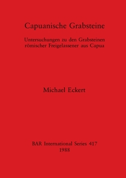 Paperback Capuanische Grabsteine: Untersuchungen zu den Grabsteinen römischer Freigelassener aus Capua [German] Book