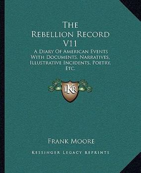 Paperback The Rebellion Record V11: A Diary Of American Events With Documents, Narratives, Illustrative Incidents, Poetry, Etc. Book
