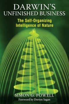 Paperback Darwin's Unfinished Business: The Self-Organizing Intelligence of Nature Book