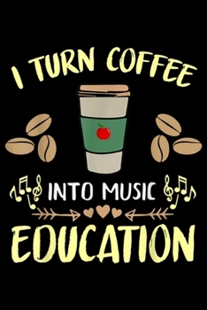 Paperback I Turn Coffee into music education: Funny Music Teacher I Turn Coffee into music education Journal/Notebook Blank Lined Ruled 6x9 100 Pages Book