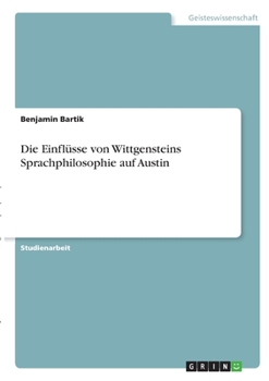 Paperback Die Einflüsse von Wittgensteins Sprachphilosophie auf Austin [German] Book
