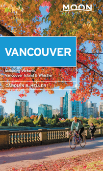 Paperback Moon Vancouver: With Victoria, Vancouver Island & Whistler: Neighborhood Walks, Outdoor Adventures, Beloved Local Spots Book
