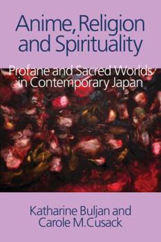 Paperback Anime, Religion and Spirituality: Profane and Sacred Worlds in Contemporary Japan Book