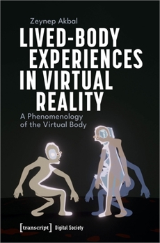 Paperback Lived-Body Experiences in Virtual Reality: A Phenomenology of the Virtual Body Book