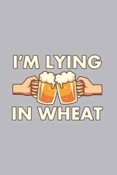 I'm Lying In Wheat: Home Brewing 2020 Planner | Weekly & Monthly Pocket Calendar | 6x9 Softcover Organizer | For Brewery, Homebrewing And Traditional Pub Fan