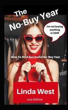 Paperback The No-Buy Year: An Easy Guide on How to Do a No-Buy Year in 2019 Book