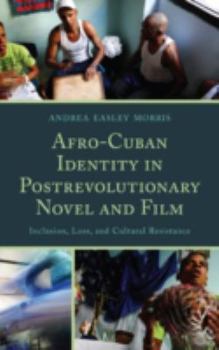 Hardcover Afro-Cuban Identity in Post-Revolutionary Novel and Film: Inclusion, Loss, and Cultural Resistance Book