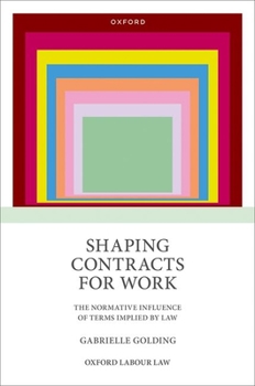 Hardcover Shaping Contracts for Work: The Normative Influence of Terms Implied by Law Book