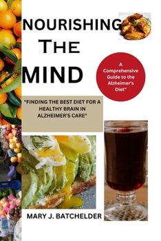 Paperback Nourishing the Mind: "Finding the Best Diet for a Healthy Brain in Alzheimer's Care" Book