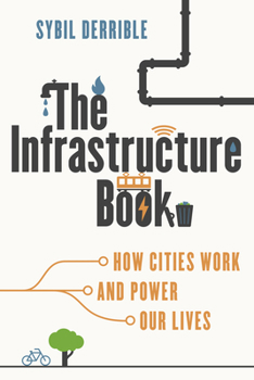 Paperback The Infrastructure Book: How Cities Work and Power Our Lives Book