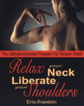 Paperback Relax Your Neck, Liberate Your Shoulders: The Ultimate Exercise Program for Tension Relief Book