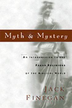 Hardcover Myth & Mystery: An Introduction to the Pagan Religions of the Biblical World Book