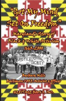 Paperback Got My Mind Set on Freedom Maryland's Story of Black & White Activism, 1663-2000 Book