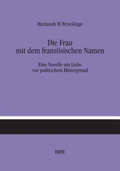 Paperback Die Frau mit dem französischen Namen: Eine Novelle um Liebe vor politischem Hintergrund [German] Book