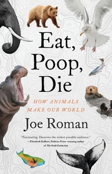 Paperback Eat, Poop, Die: How Animals Make Our World Book
