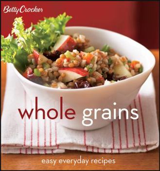 Spiral-bound Betty Crocker Whole Grains: Easy Everyday Recipes Book