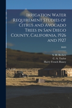 Paperback Irrigation Water Requirement Studies of Citrus and Avocado Trees in San Diego County, California, 1926 and 1927; B489 Book