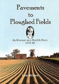 Paperback Pavements to Ploughed Fields : An Evacuee on a Norfolk Farm 1939-1948 Book