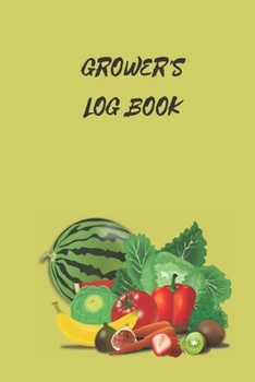 Paperback Grower's Logbook: Note Down Each Seed & Plant in Your Garden and the Care It Requires. Carefully Record What You Do and Track the Growth Book