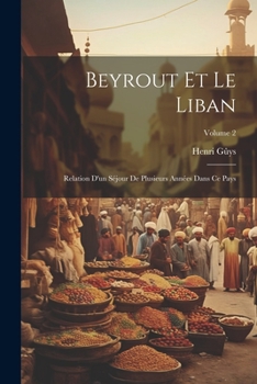 Paperback Beyrout Et Le Liban: Relation D'un Séjour De Plusieurs Années Dans Ce Pays; Volume 2 [French] Book