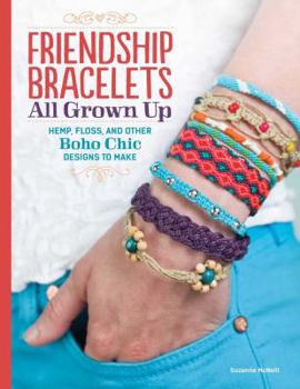 Paperback Friendship Bracelets All Grown Up: Hemp, Floss, and Other Boho Chic Designs to Make Book