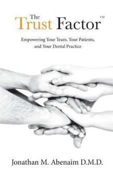 Paperback The Trust Factor(TM): Empowering Your Team, Your Patients, and Your Dental Practice Book