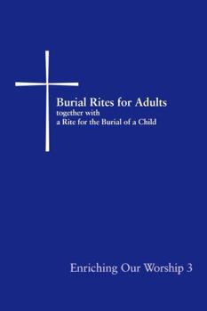 Paperback Burial Rites for Adults Together with a Rite for the Burial of a Child: Enriching Our Worship 3 Book
