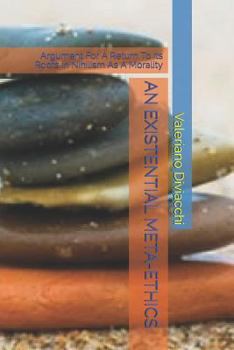 Paperback An Existential Meta-Ethics: Argument For A Return To Its Roots In Nihilism As A Morality Book