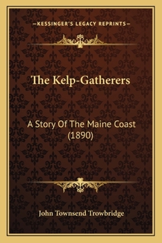 Paperback The Kelp-Gatherers: A Story Of The Maine Coast (1890) Book